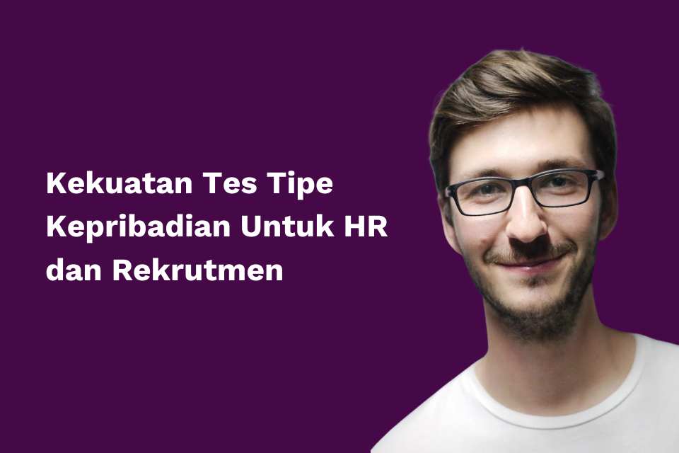 Kekuatan Tes Tipe Kepribadian Untuk HR dan Rekrutmen - Algobash.com